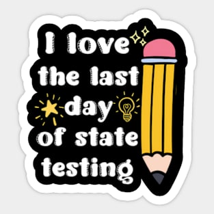 I Love The Last Day Of State Testing Sticker